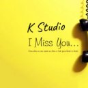 K Studio - I Miss You