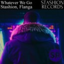 Stashion, Flanga - Whatever We Go