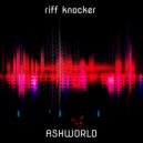 ASHWORLD - Riff knocker