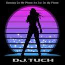 DJ.Tuch - Dancing On My Phone No Bat On My Phone