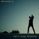 ASHWORLD - can't stop thinking