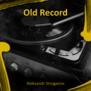 Aleksandr Stroganov - Old Record