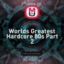 DJ Lastic - Worlds Greatest Hardcore 80s Part 2