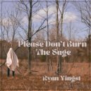 Ryan Yingst - Please Don't Burn The Sage
