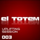 El Totem - Uplifting Session 003