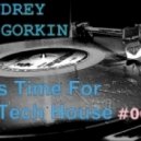 Dj Andrey Gorkin - It's Time For Tech House #005