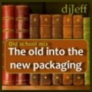 dj Jeff - The old into the new packaging
