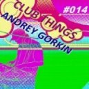 Dj Andrey Gorkin - Club Things #014