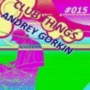 Dj Andrey Gorkin - Club Things #015