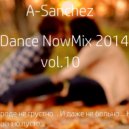 A-Sanchez - Dance NowMix 2014 vol.10