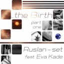Ruslan-set feat. Eva Kade - The Birth