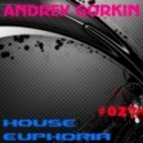 DJ Andrey Gorkin - House Euphoria #027