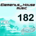 Viel - Elements of House music 182