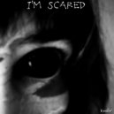 kmfr - I'm scared