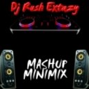 Dj Rush Extazy - Mashup MiniMix [007]