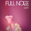 Full Noize - Pistil