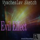Vyacheslav Sketch - Evil Effect