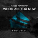 Maxled & Mhyst - Where Are You Now (feat. Mhyst)
