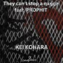 Kei Kohara - They Can't Stop A Nxgga (feat. Prophit)