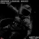 George Loukas & Waxci - From Dust