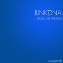 JunkDNA - From The Speaker