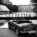 Get Better - Going Alone