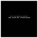 M Fischer & XYPO - We Can Be Together (Original Mix)