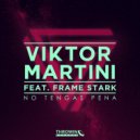 Viktor Martini & Frame Stark - No Tengas Pena (feat. Frame Stark)