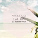 ARIS & Lagos & José - Get Me Some Sugar (feat. José)