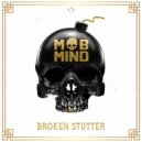 Mob Mind - Broken Stutter