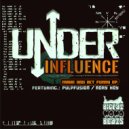 Under Influence - Make You Act Funny