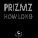PRIZMZ - How Long