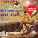 F-Word - 100% Gold Best Dance Music Hits 2018 Vol. 143