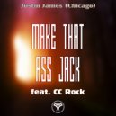 Justin James (Chicago) & CC Rock - Make That Ass Jack (feat. CC Rock)