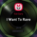 Sid Gary - I Want To Rave