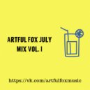 Artful Fox - July Mix Vol. I