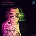 Pan Tropan - Rubber Clubber