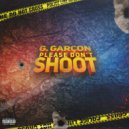 G. Garçon - Please Don't Shoot