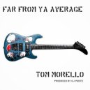 Far From Ya Average - Tom Morello