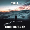 T o l l - Dance Cafe # 52 @ 2019
