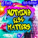 DJ Fenix & Katia Rudelman - Nothing Else Matters (feat. Katia Rudelman)