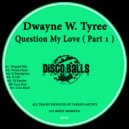Dwayne W. Tyree - Question My Love