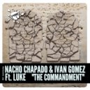 Nacho Chapado & Ivan Gomez Ft Luke - The Commandment