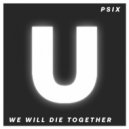 Psix - We Will Die Together