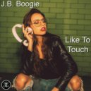 J.B. Boogie - Like To Touch