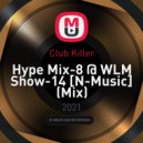 Club Killer - Hype Mix-8 @ WLM Show-14 [N-Music]