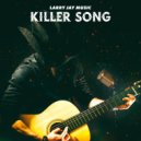 Larry Jay Music - Killer Song