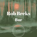 Rob Breks - Bur