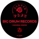 Big Drum Records - I Wanna Know
