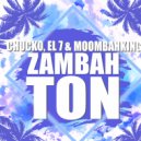 Chucko, El 7, MoombahKingz - Zambahton